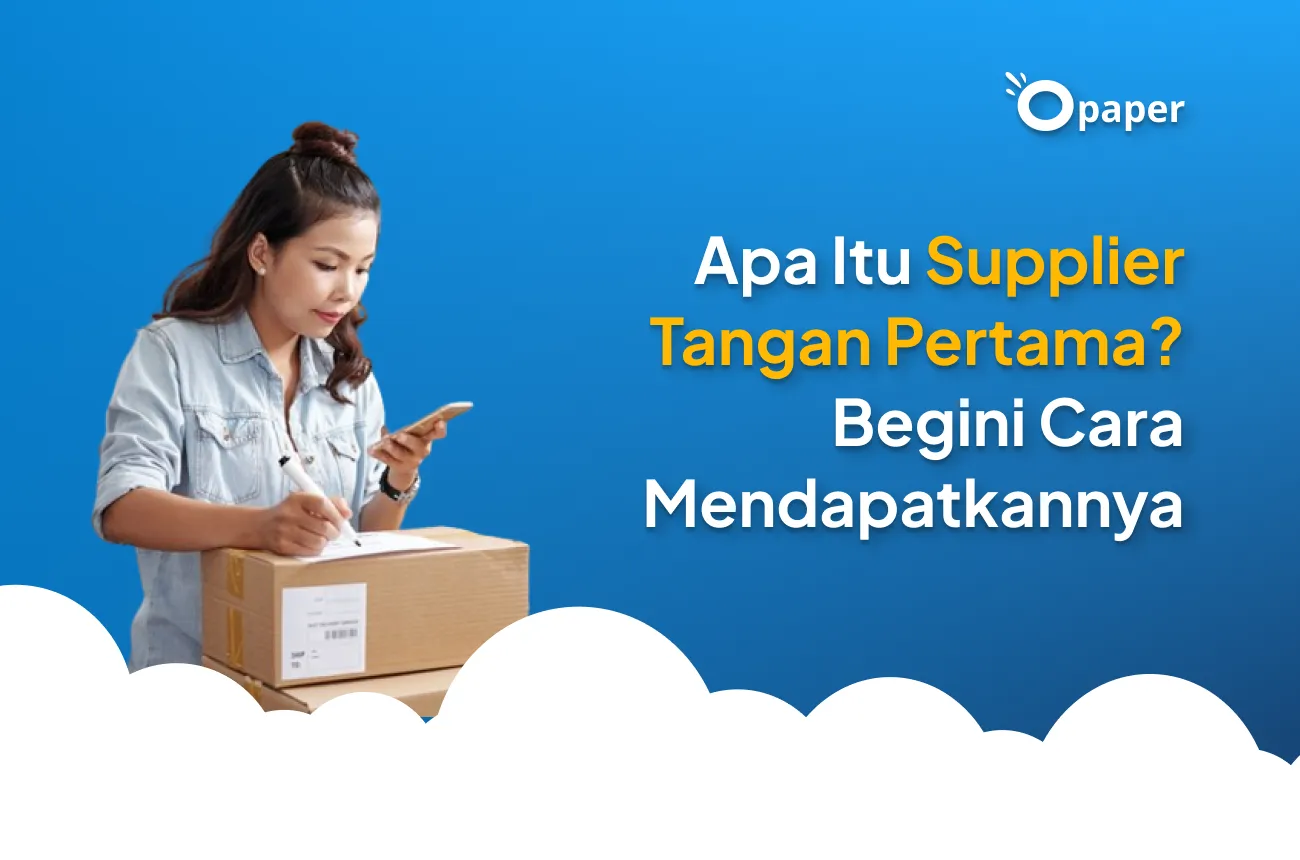 Apa Itu Supplier Tangan Pertama? Begini Cara Mendapatkannya
